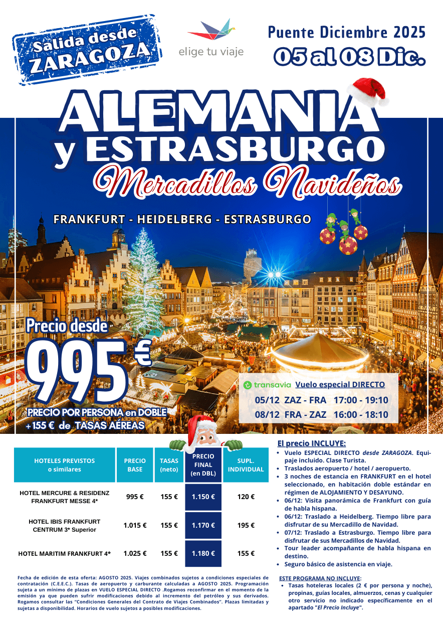 ALEMANIA y ESTRASBURGO - Mercadillos Navideños, Puente Diciembre 2025. Incluye vuelo ESPECIAL DIRECTO desde ZARAGOZA (equipaje incluido), traslados aeropuerto / hotel / aeropuerto, 3 noches de estancia en FRANKFURT en el hotel seleccionado, en habitación doble estándar en régimen de ALOJAMIENTO Y DESAYUNO, visita panorámica de Frankfurt con guía de habla hispana, traslados a Heidelberg y Estrasburgo para disfrutar sus mercadillos, tourleader acompañante de habla hispana en destino y seguro básico de asistencia en viaje, para agencias de viajes con Elige Tu Viaje.